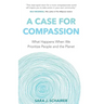A Case for Compassion: What Happens When We Prioritize People and the Planet