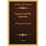 Lincoln and the Railroads: A Biographical Study