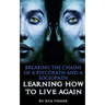 Breaking The Chains Of A Psycopath And A Sociopath: Learning How to Live Again