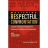 Mastering Respectful Confrontation: A Guide to Personal Freedom and Empowered, Collaborative Engagement
