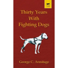 Thirty Years with Fighting Dogs (Vintage Dog Books Breed Classic - American Pit Bull Terrier)