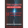 The Sabbath: What You Need To Know: 16 Propositions Against Mandatory and Salvational Sabbath-Keeping