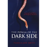 The Power of the Dark Side: Creating Great Villains, Dangerous Situations, & Dramatic Conflict
