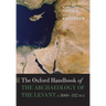 Oxford Handbook of the Archaeology of the Levant: C. 8000-332 Bce