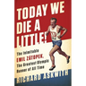Today We Die a Little!: The Inimitable Emil Zátopek, the Greatest Olympic Runner of All Time