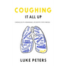 Coughing It All Up: Chronicles of a remarkable life despite cystic fibrosis