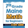 7th Grade Maine Math for Beginners: Standardized Testing and Home Schooling Study Guide