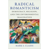 Radical Romanticism: Democracy, Religion, and the Environmental Imagination