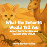 What the Deserts Would Tell You: Desert Facts for Curious Little Minds
