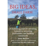 Big Ideas, Small Farm: A marketing guide for attracting customers, increasing profitability, and building community.