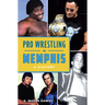 Pro Wrestling in Memphis: A History
