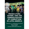 Prosecutors, Voters and The Criminalization of Corruption in Latin America