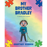 My Brother Bradley: A Sibling With Autism