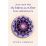 Journeys with My Uterus and Other Soul Adventures