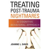 Treating Post-Trauma Nightmares: A Cognitive Behavioral Approach