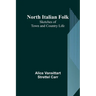North Italian Folk: Sketches of Town and Country Life