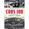 Cubs 100: A Century at Wrigley