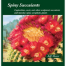 Spiny Succulents: Euphorbias, Cacti, and Other Sculptural Succulents and (Mostly) Spiny Xerophytic Plants