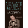 A Romantic Symphony: The Autobiography of Howard Hanson