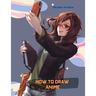 How To Draw Anime: A Step By Step Drawing Book For Learn How To Draw Anime And Manga Faces And Super Cute Chibi And Kawaii Characters For