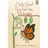 Only God Can Give You Wings