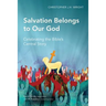 Salvation Belongs to Our God: Celebrating the Bible's Central Story