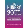 The Hungry Soul: 7 Steps To Ending Binge Eating, Emotional Eating & Food Obsession