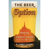 The Beer Option: Brewing a Catholic Culture, Yesterday & Today