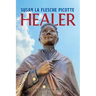 HEALER; Susan La Flesche Picotte: Susan La Flesche Picotte