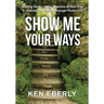Show Me Your Ways: Making Sense of the Seasons of Your Life - A Journey to Maturity through Psalm 119