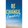 Be the Change(maker): Lessons from Those Who Are & A Catalyst for Those Who Will