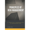 Principles of Risk Management: A Practical Introduction to Managing Risk For Beginners
