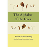 The Alphabet of the Trees: A Guide to Nature Writing
