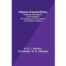 A Manual of Ancient History; Particularly with Regard to the Constitutions, the Commerce, and the Colonies, of the States of Antiquity