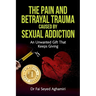 The Pain And Betrayal Trauma Caused By Sexual Addiction: An Unwanted Gift That Keeps Giving