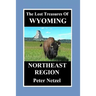 The Lost Treasures Of Wyoming: Northeast Region