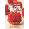 The Original Mini Tarts Cookbook: 12 Recipes for Elegant Occasions