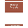 Mediæval geography. An essay in illustration of the Hereford Mappa Mundi