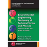 Environmental Engineering Dictionary of Technical Terms and Phrases: English to Arabic and Arabic to English
