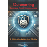 Outsmarting Business Email Compromise: A Mid-Market Action Guide