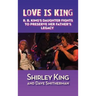 Love Is King (hardback): B. B. King's Daughter Fights to Preserve Her Father's Legacy
