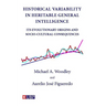 Historical Variability In Heritable General Intelligence: Its Evolutionary Origins and Socio-Cultural Consequences