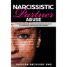 Narcissistic Partner Abuse: A Healing Emotional Guide To Overcoming The Abuse of a Narcissist Partner and Find Yourself