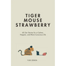 Tiger Mouse Strawberry: 60 Zen Stories for a Calmer, More Mindful, and Happier Life - Including Reflections for Beginners