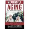 Meaningful Aging: How Mindset Makes It Happen: Harnessing the power of our dynamic mindset to achieve fulfillment in our golden years