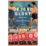 Beyond Glory: Joe Louis vs. Max Schmeling, and a World on the Brink