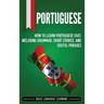 Portuguese: How to Learn Portuguese Fast, Including Grammar, Short Stories, and Useful Phrases