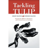 Tackling Tulip: Exposing the Biblical, Theological, and Practical Errors of Calvinism