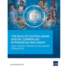 The Role of Central Bank Digital Currencies in Financial Inclusion: Asia-Pacific Financial Inclusion Forum 2022