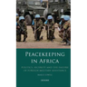 Peacekeeping in Africa: Politics, Security and the Failure of Foreign Military Assistance